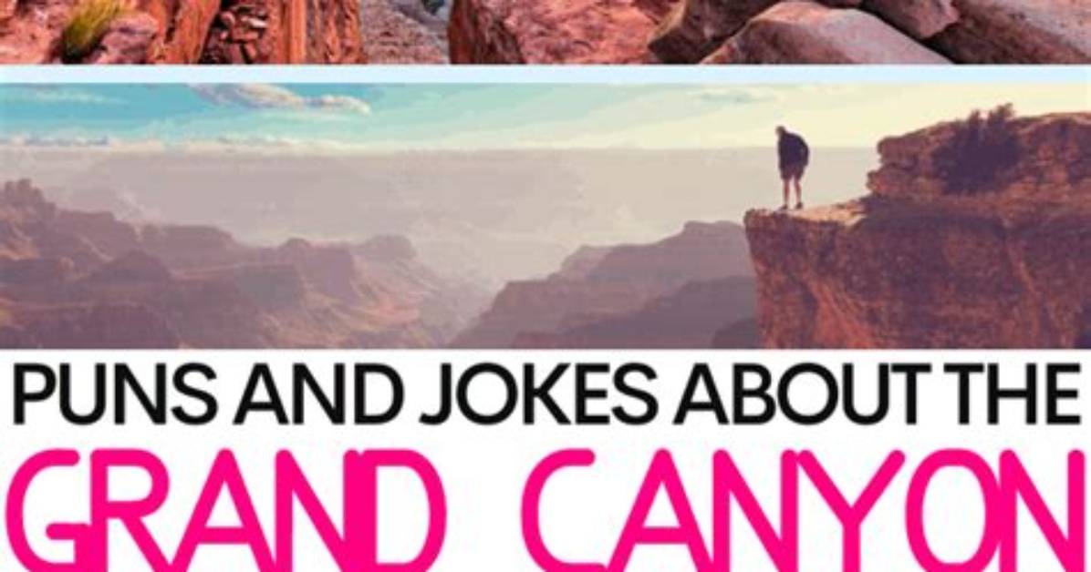 100 Best Grand Canyon Jokes Puns and Captions for Your