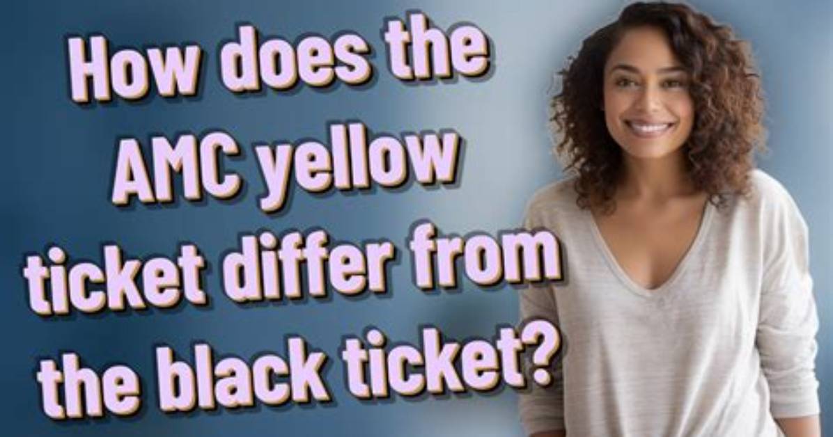 Amc Yellow Ticket vs Black Ticket the Fine Print