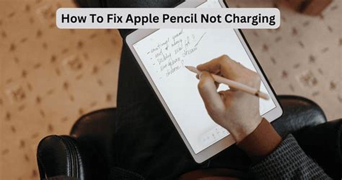 Apple Pencil Not Charging the Real Reasons and How to Fix It