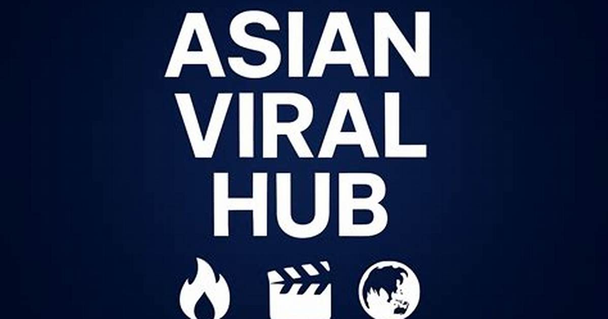 Asian Viral Hub Videos Real Viral Footage or Coordinated