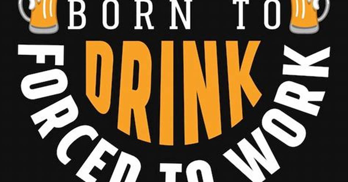Born to Drink The