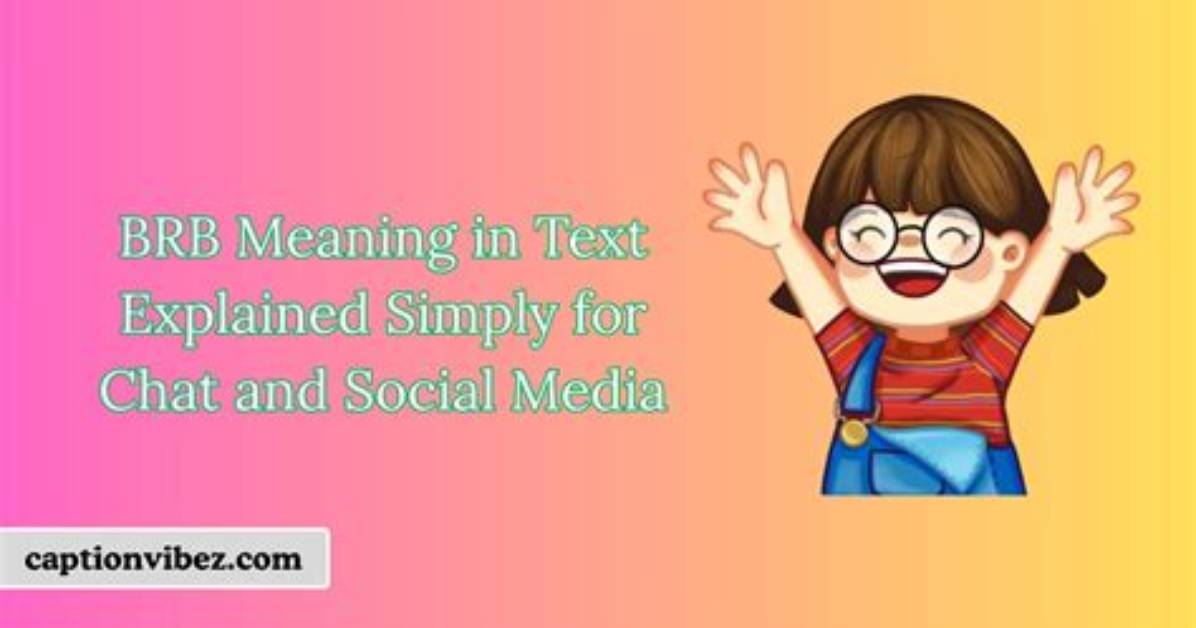 Brb Meaning in Text Explained Real Chat Examples and Exact Ways To