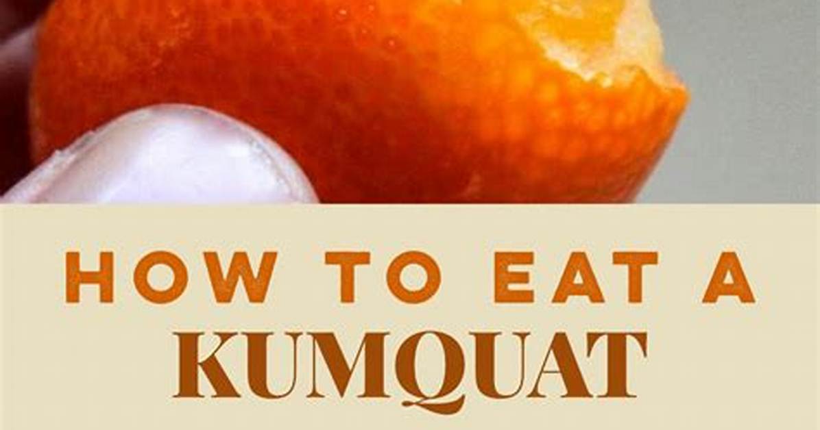 Can You Eat Kumquat Peels and Seeds Nutritionists Settle The