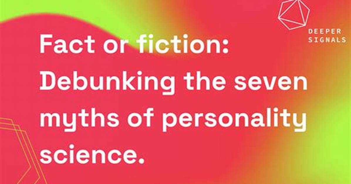 Debunking Personality Myths What Modern Behavioral Science