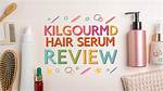 Does Kilgourmd Hair Serum Actually Work? the Truth Behind the Viral Hype