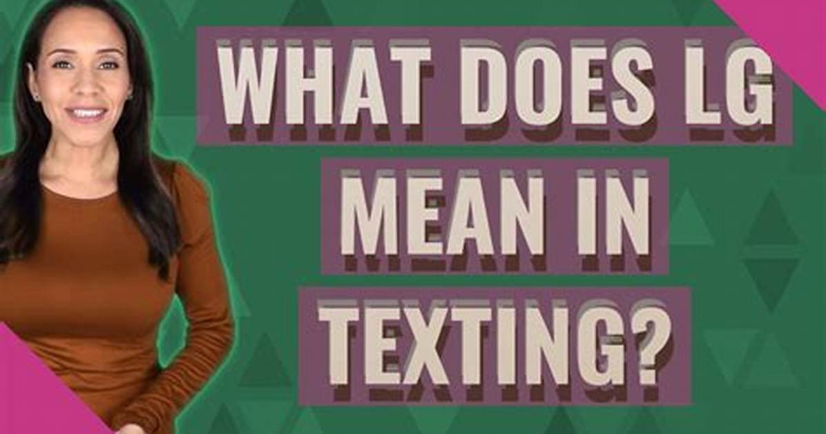 Fact Check Does Lg in Texting Mean the Tech Brand Slang Or