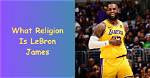 Fact-Checking Lebron James' Religion: Is the Nba's All-Time Scorer a Practicing Christian?
