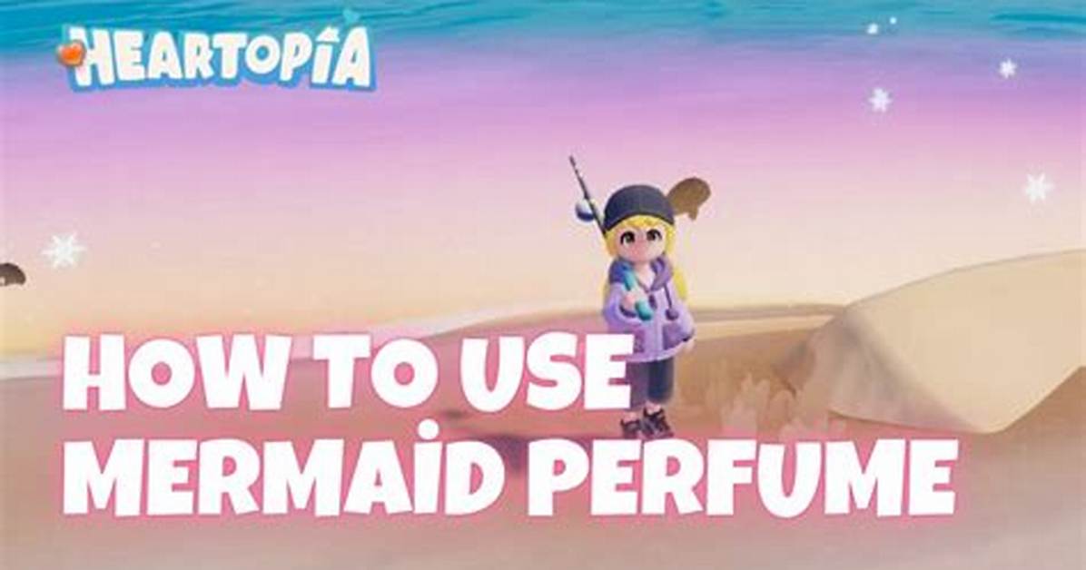 Heartopia Mermaid Perfume Mystery How Players Are Unlocking The