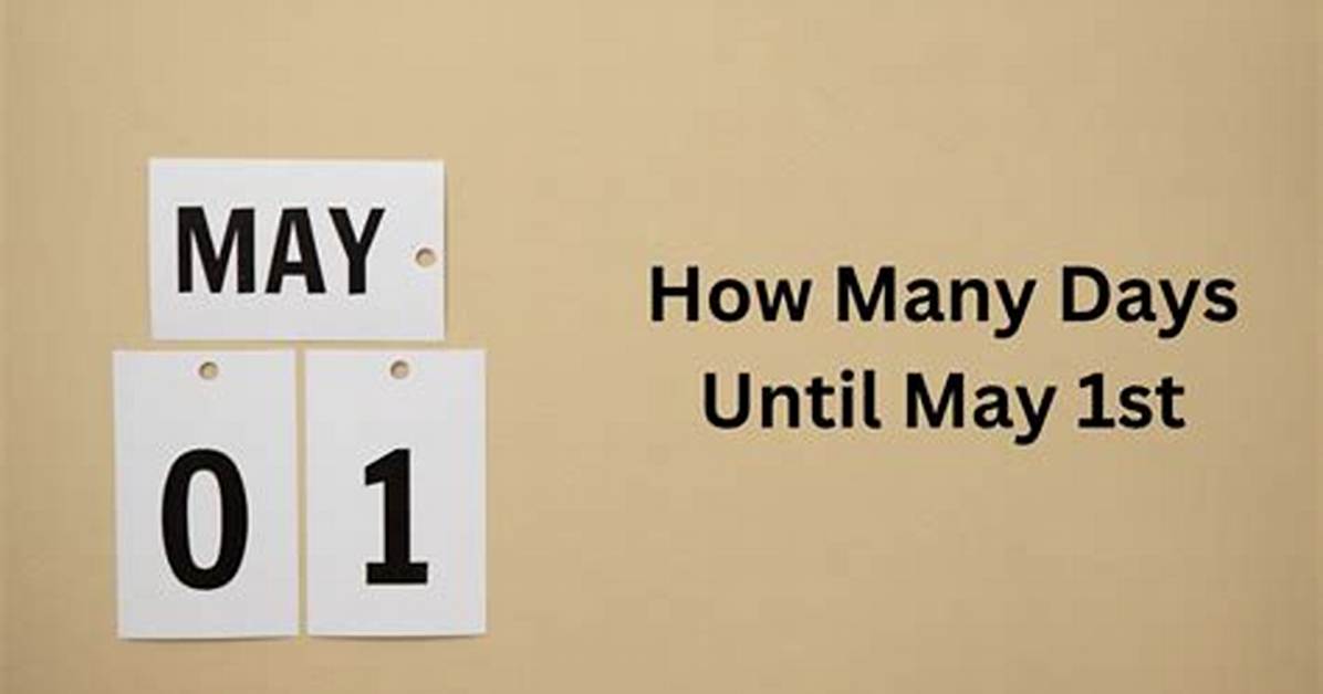 How Many Days Till May 1St Countdown Spring Milestones and the Major