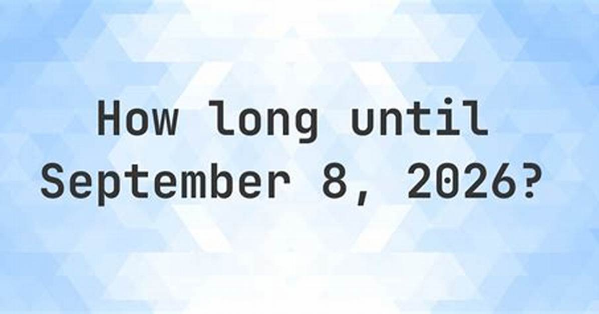 How Many Days Until September 8 Complete Countdown And