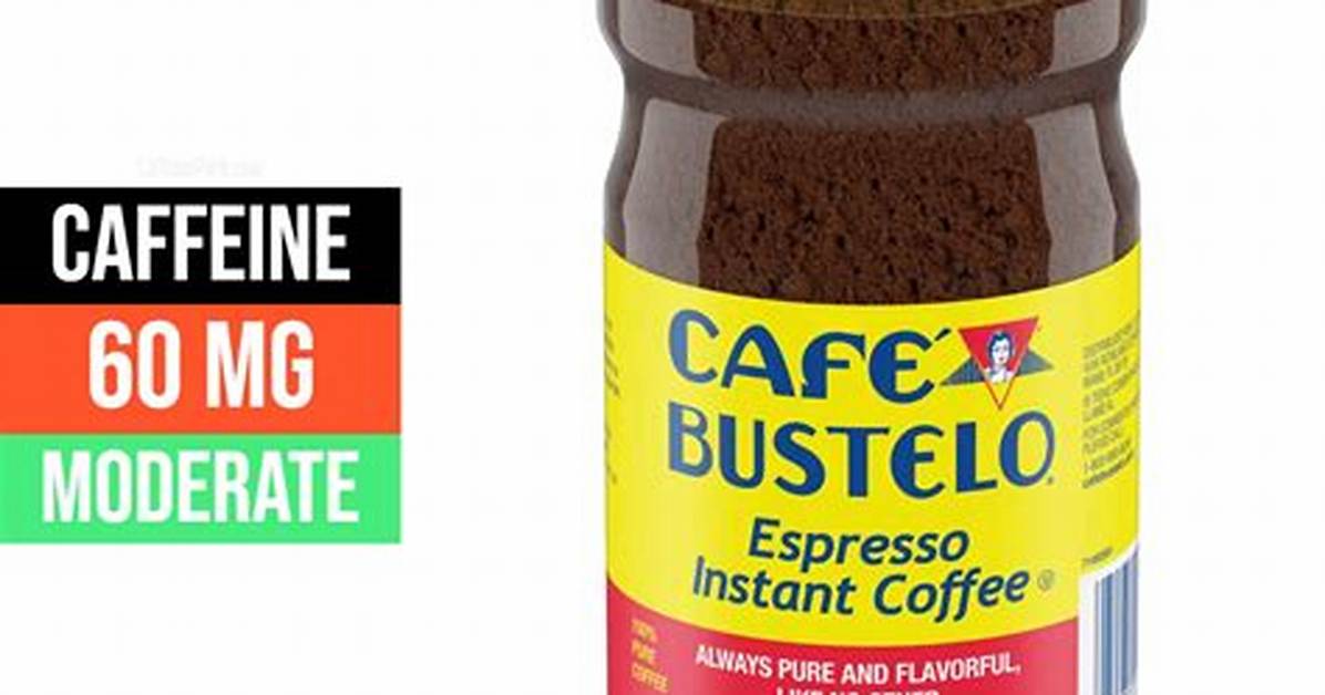 How Much Caffeine Is in Cafe Bustelo the Ultimate Cup by Cup Buyer S