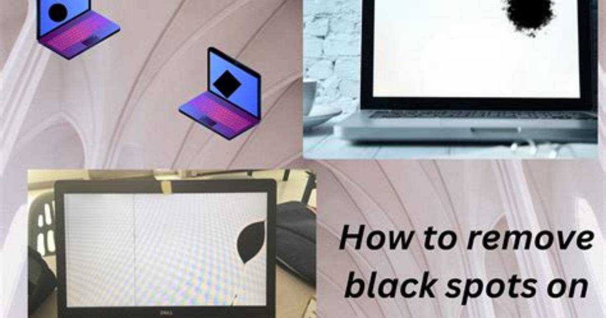How to Safely Remove Laptop Screen Spots Step by Step