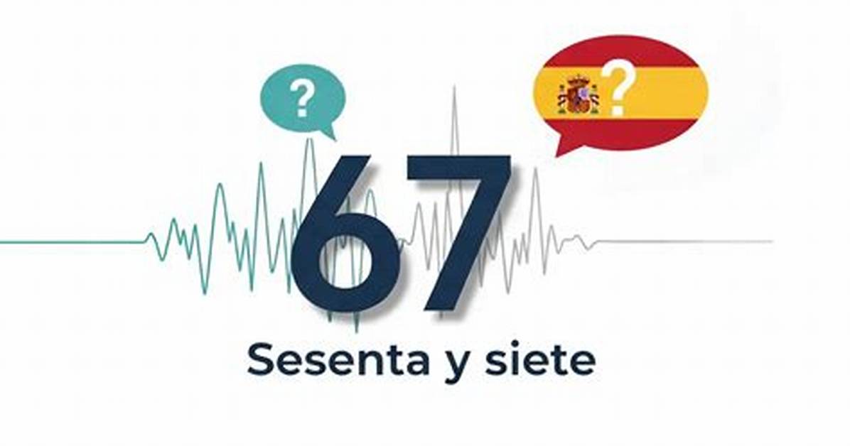 How to Say 67 in Spanish Pronunciation Guide and Why the Number Is