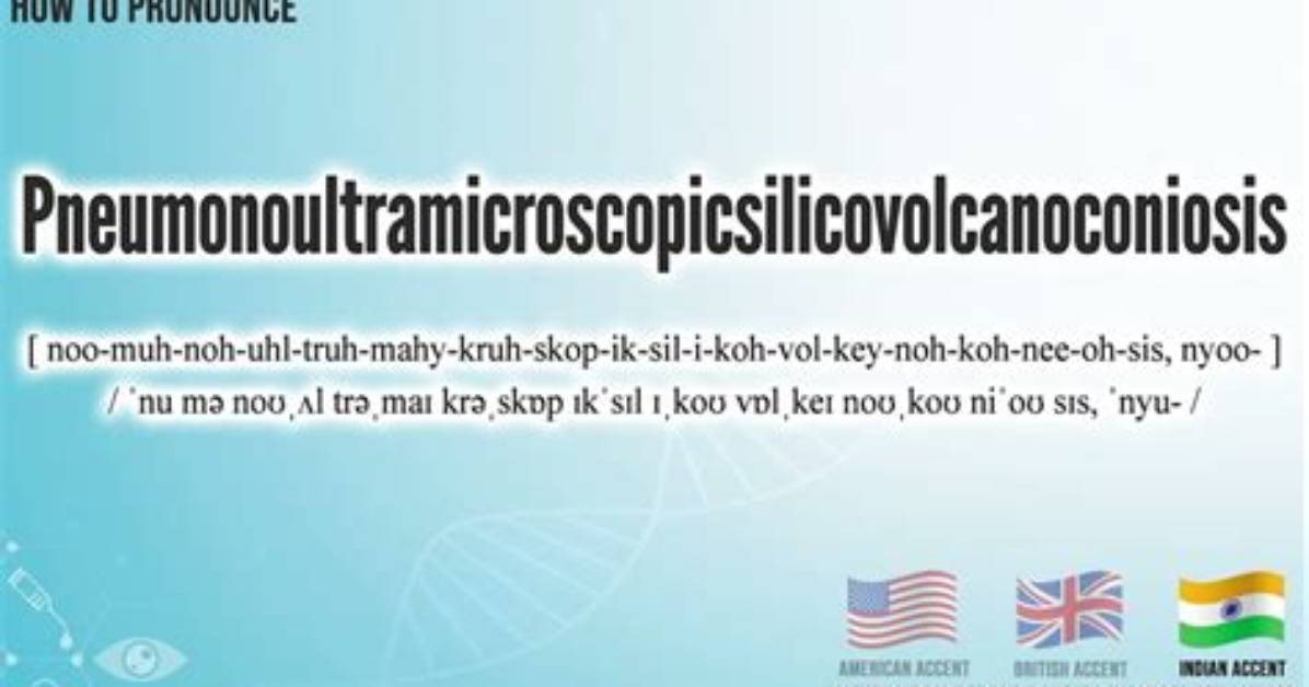 How to Say Pneumonoultramicroscopicsilicovolcanoconiosis Complete Step By
