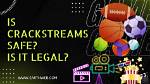 Is Crackstreams Safe or Legal? Fact-Checking Penalties and Risks