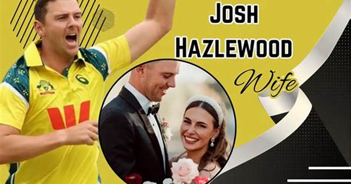Is Josh Hazlewood Married Fact Checking His Private Life And