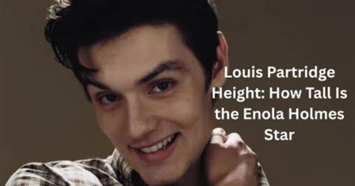 Is Louis Partridge Really 6 Feet Tall the Truth Behind the Actor S