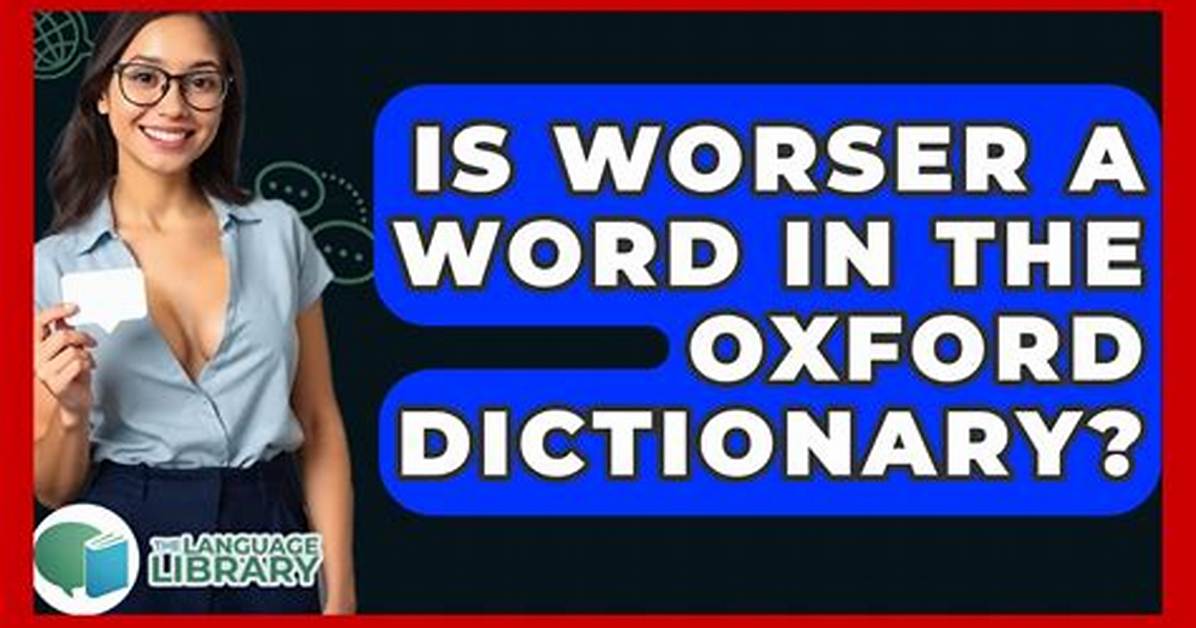 Is Worser a Word the Definitive Guide to Definitions History And
