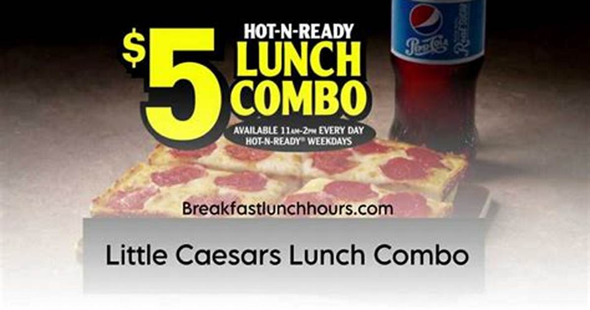 Little Caesars Lunch Combo Guide Hours Pricing Menu Options and Free