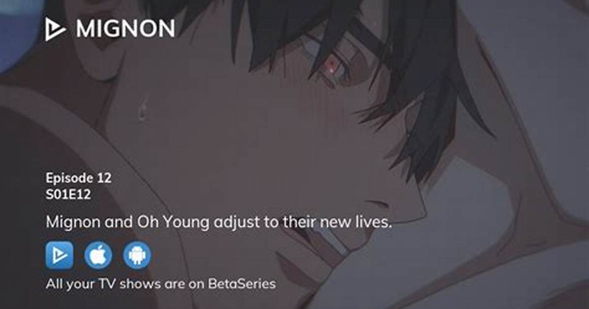Mignon Episode 12 Visual Breakdown Key Animation Frames and Emotional