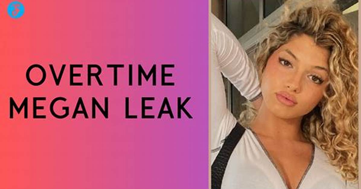 Overtime Megan Leak Rumors Resurface What Sparked the Viral