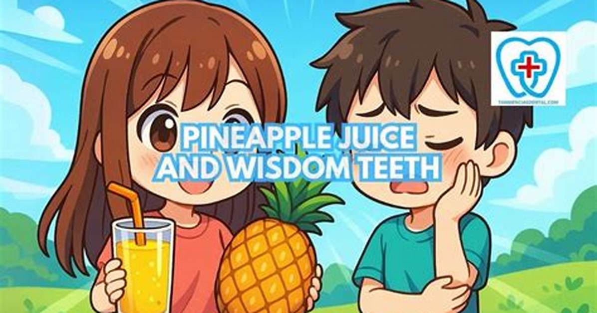 Pineapple Juice Before Wisdom Teeth Surgery Safety Dosage And