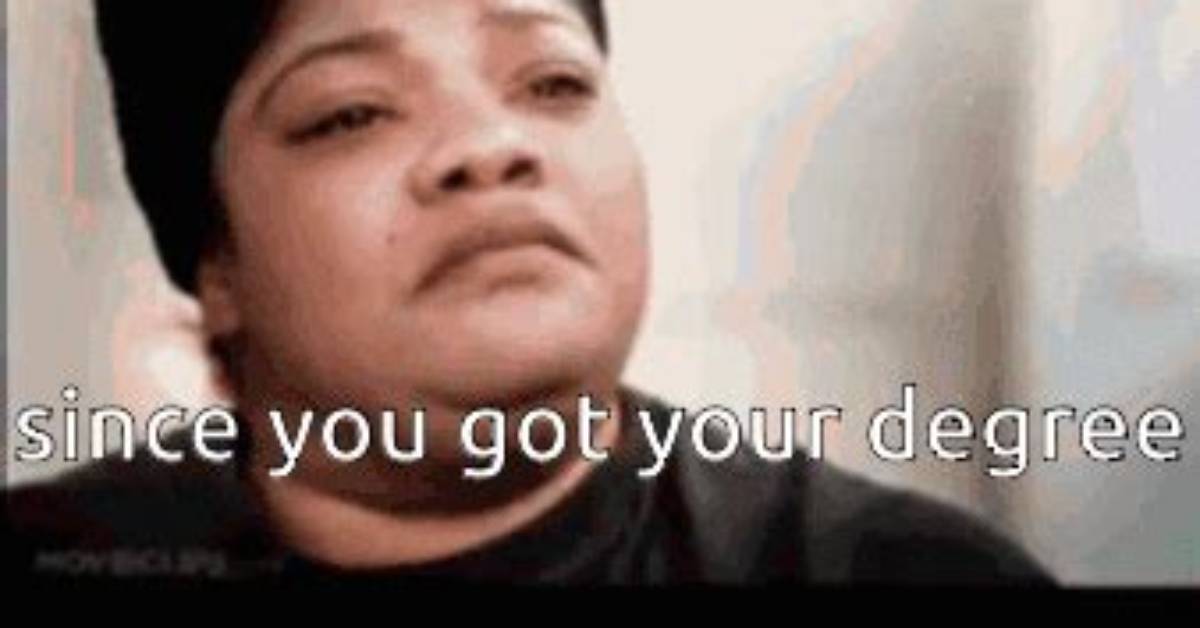 Since You Got Your Degree and You Know Everything the Toxic Phrase
