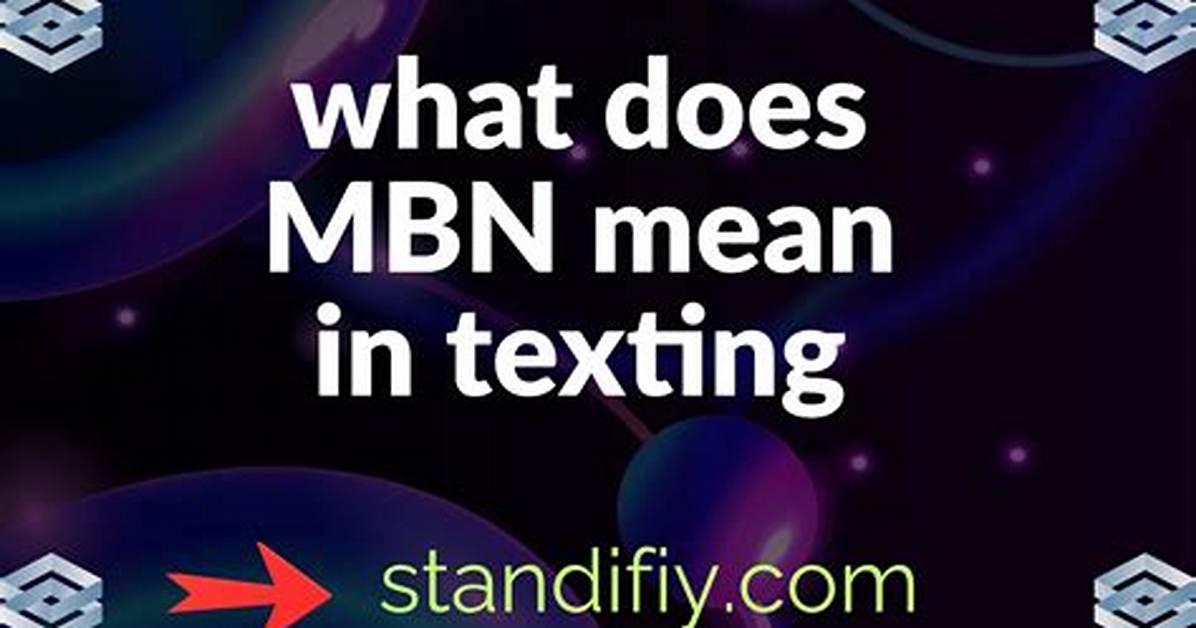 The Complete Guide to Mbn in Texting Meanings Sarcasm And