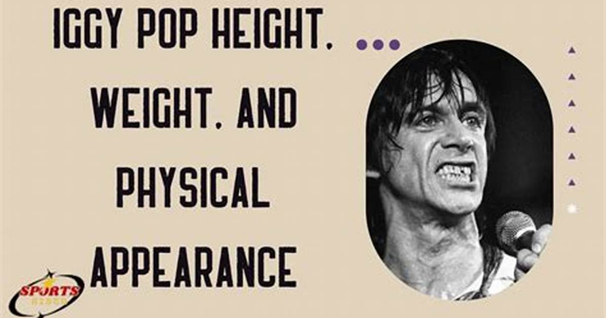 The Complete Iggy Pop Physical Profile Real Height Stage Stamina And