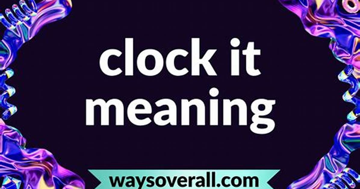 The Real Meaning of Clock It Slang Origins Viral Emojis And