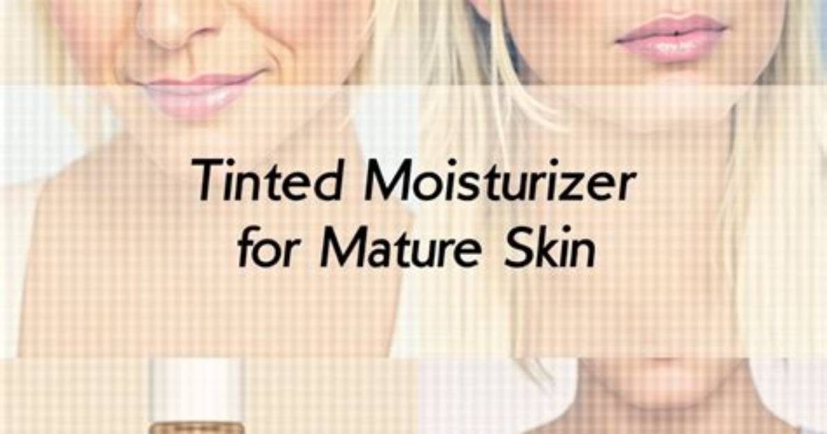 The Ultimate Mature Skin Guide to Tinted Moisturizers Flawless Coverage
