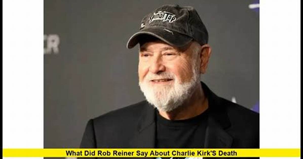 What Did Rob Reiner Say About Charlie Kirk the Fiery Exchange That