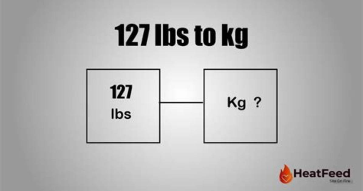 What Does 127 Pounds Really Equal in Kilos the Exact