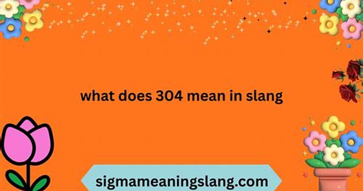What Does 304 Mean Complete Slang Calculator and Material