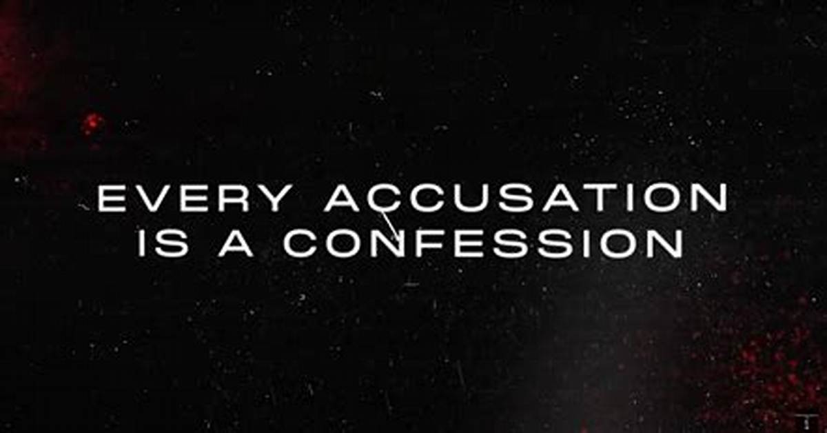 What Does Every Accusation Is a Confession Mean a Plain English Guide To