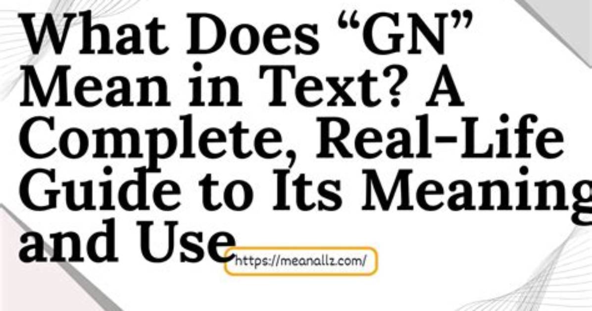 What Does Gn Mean the Complete Definitive Guide to Text Slang Business And