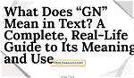 What Does Gn Mean? the Complete Definitive Guide to Text Slang, Business, and Science