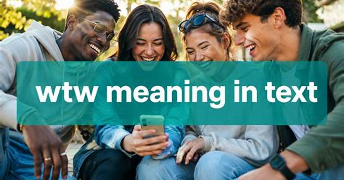 What Does Wtw Mean in Text the Real Slang Behind The