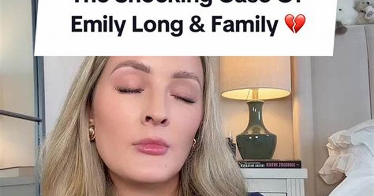 Who Was Emily Long on Tiktok Complete Overview of the Case That Shocked The