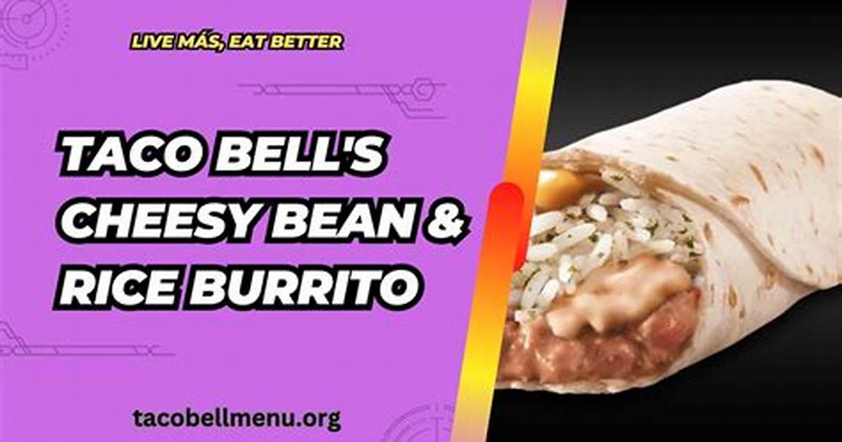 Why Taco Bell S Cheesy Bean and Rice Burrito Still Dominates Every Fast